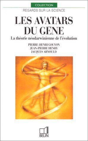 Jacques Arnould - Les avatars du gène. La théorie néodarwinienne de l’évolution