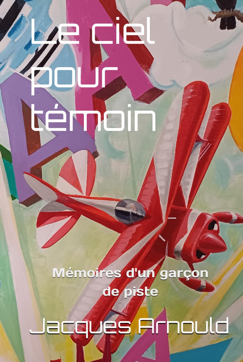 Le ciel pour témoin. Mémoires d'un garçon de piste.