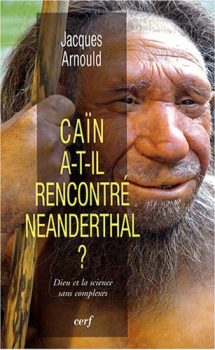 Jacques Arnould - Caïn a-t-il rencontré Neanderthal ?